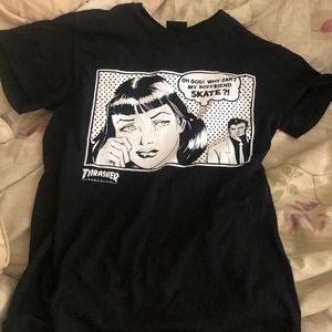 Thrasher Tee “why can’t my boyfriend skate?”